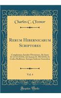 Rerum Hibernicarum Scriptores, Vol. 4: Complectens Annales Ultonienses, AB Anno D. CCCCXXXI, Ad Annum D. MCXXXI, Et Codice Bodleiano, Itemque Indicem Generalem (Classic Reprint)