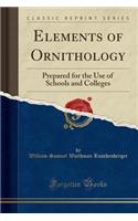 Elements of Ornithology: Prepared for the Use of Schools and Colleges (Classic Reprint)