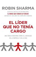 El Líder Que No Tenía Cargo: Una Fábula Moderna Sobre El Éxito En La Empresa Y En La Vida
