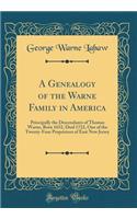 A Genealogy of the Warne Family in America: Principally the Descendants of Thomas Warne, Born 1652, Died 1722, One of the Twenty-Four Proprietors of East New Jersey (Classic Reprint)