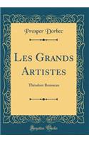Les Grands Artistes: Thï¿½odore Rousseau (Classic Reprint)