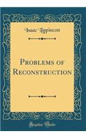 Problems of Reconstruction (Classic Reprint)