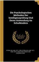 Die Psychologischen Methoden Der Intelligenzprüfung Und Deren Anwendung An Schulkindern