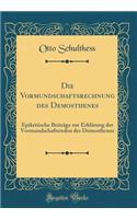 Die Vormundschaftsrechnung Des Demosthenes: Epikritische Beitrï¿½ge Zur Erklï¿½rung Der Vormundschaftsreden Des Demosthenes (Classic Reprint)