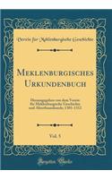 Meklenburgisches Urkundenbuch, Vol. 5: Herausgegeben Von Dem Verein Fï¿½r Meklenburgische Geschichte Und Alterthumskunde; 1301-1312 (Classic Reprint)
