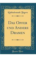 Das Opfer Und Andere Dramen (Classic Reprint)