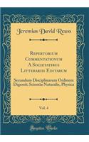 Repertorium Commentationum a Societatibus Litterariis Editarum, Vol. 4: Secundum Disciplinarum Ordinem Digessit; Scientia Naturalis, Physica (Classic Reprint)