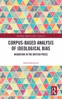 Corpus-Based Analysis of Ideological Bias: Migration in the British Press(Routledge Applied Corpus Linguistics)