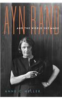 Ayn Rand and the World She Made