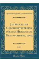 Jahrbuch Des Geschichtsvereins FÃ¼r Das Herzogtum Braunschweig, 1904, Vol. 3 (Classic Reprint)