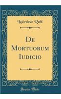 De Mortuorum Iudicio (Classic Reprint)