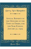 Annual Reports of the Officers of the Town of Derry, for the Year Ending January 31, 1925 (Classic Reprint)