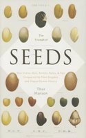 Triumph of Seeds: How Grains, Nuts, Kernels, Pulses, and Pips Conquered the Plant Kingdom and Shaped Human History