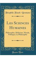 Les Sciences Humaines: Philosophie, Mï¿½decine, Morale, Politique; La Philosophie (Classic Reprint): Philosophie, Mï¿½decine, Morale, Politique; La Philosophie (Classic Reprint)