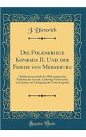 Die Polenkriege Konrads II. Und der Friede von Merseburg: Habilitationsschrift der Philosophischen Fakultät der Grossh. Ludewigs-Universität zu Giessen zur Erlangung der Venia Legendi (Classic Reprint)