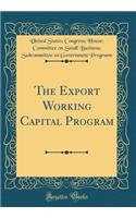 The Export Working Capital Program (Classic Reprint)