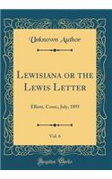 Lewisiana or the Lewis Letter, Vol. 6: Elliott, Conn;, July, 1895 (Classic Reprint)