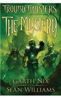 The Mystery: (Troubletwisters)