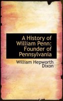 A History of William Penn: Founder of Pennsylvania