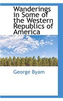 Wanderings in Some of the Western Republics of America