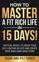 How to Master a Fit Rich Life in 15 Days!