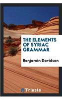 The Elements of Syriac Grammar: With Reading Lessons Consisting of Copious Extracts from the ...