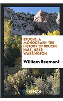 Bruche: A Monograph: the History of Bruche Hall, Near Warrington