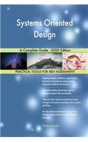 Systems Oriented Design A Complete Guide - 2020 Edition