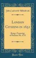 London Citizens in 1651: Being a Transcript of Harleian Ms. 4778 (Classic Reprint): Being a Transcript of Harleian Ms. 4778 (Classic Reprint)