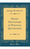 Handy Dictionary of Poetical Quotations (Classic Reprint)
