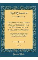 Der Feldzug Des Jahres 1622 Am Oberrhein Und in Westfalen Bis Zur Schlacht Von Wimpfen, Vol. 1: Vom Ausgang Des Jahres 1621 Bis Zum Hervortreten Des Markgrafen Georg Friedrich Von Baden (Classic Reprint): Vom Ausgang Des Jahres 1621 Bis Zum Hervortreten Des Markgrafen Georg Friedrich Von Baden (Classic Reprint)