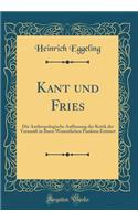 Kant und Fries: Die Anthropologische Auffassung der Kritik der Vernunft in Ihren Wesentlichen Punkten Erörtert (Classic Reprint)
