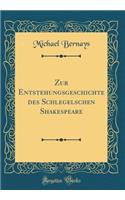 Zur Entstehungsgeschichte des Schlegelschen Shakespeare (Classic Reprint)