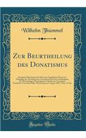 Zur Beurtheilung Des Donatismus: Inaugural-Dissertation Die Nebst Den AngefÃ¼gten Thesen Zur Erlangung Der Theologischen LicentiatenwÃ¼rde Mit Genehmigung Der HochwÃ¼rdigen Theologischen FakultÃ¤t Der Vereinigten Friedrichs-UniversitÃ¤t Halle-Witte