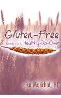 Gluten-Free Guide to a Healthy-Do-Over