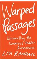 Warped Passages: Unravelling the Universe's Hidden Dimensions (Allen Lane Science)