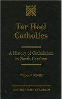 Tar Heel Catholics: A History of Catholicism in North Carolina