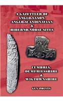 A Gazetteer of Anglo-Saxon, Anglo-Scandinavian & Hiberno-Norse Sites: Cumbria, Dumfriesshire & Wigtownshire