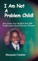 I Am Not A Problem Child