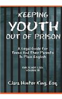 Keeping Youth Out Of Prison: A Legal Guide For Teens And Thier Parents In Plain English This Is Not Cool Vol. III