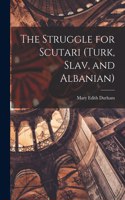 Struggle for Scutari (Turk, Slav, and Albanian)