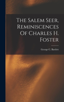 The Salem Seer, Reminiscences Of Charles H. Foster
