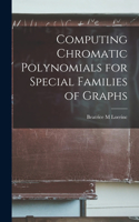 Computing Chromatic Polynomials for Special Families of Graphs