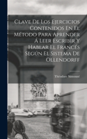 Clave De Los Ejercicios Contenidos En El Método Para Aprender Á Leer Escribir Y Hablar El Francés Según El Sistema De Ollendorff