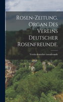 Rosen-Zeitung. Organ des Vereins deutscher Rosenfreunde.