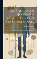 Die Epiduralen Injektionen Durch Punktion Des Sakralkanals: Und Ihre Anwendung Bei Den Erkrankungen Der Harnwege