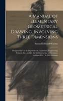 Manual of Elementary Geometrical Drawing, Involving Three Dimensions