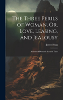 Three Perils of Woman, Or, Love, Leasing, and Jealousy