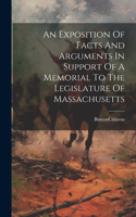 Exposition Of Facts And Arguments In Support Of A Memorial To The Legislature Of Massachusetts