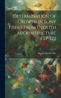 Determination Of Growth In Bony Fishes From Otolith Microstructure FTP 322